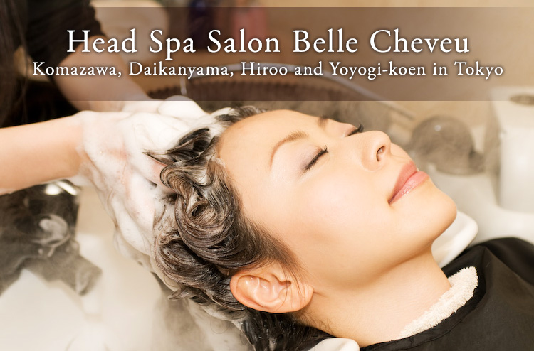 Japanese Head Spa Salon Belle Cheveu | Komazawa, Daikanyama, Hiroo and Yoyogi-koen in Tokyo